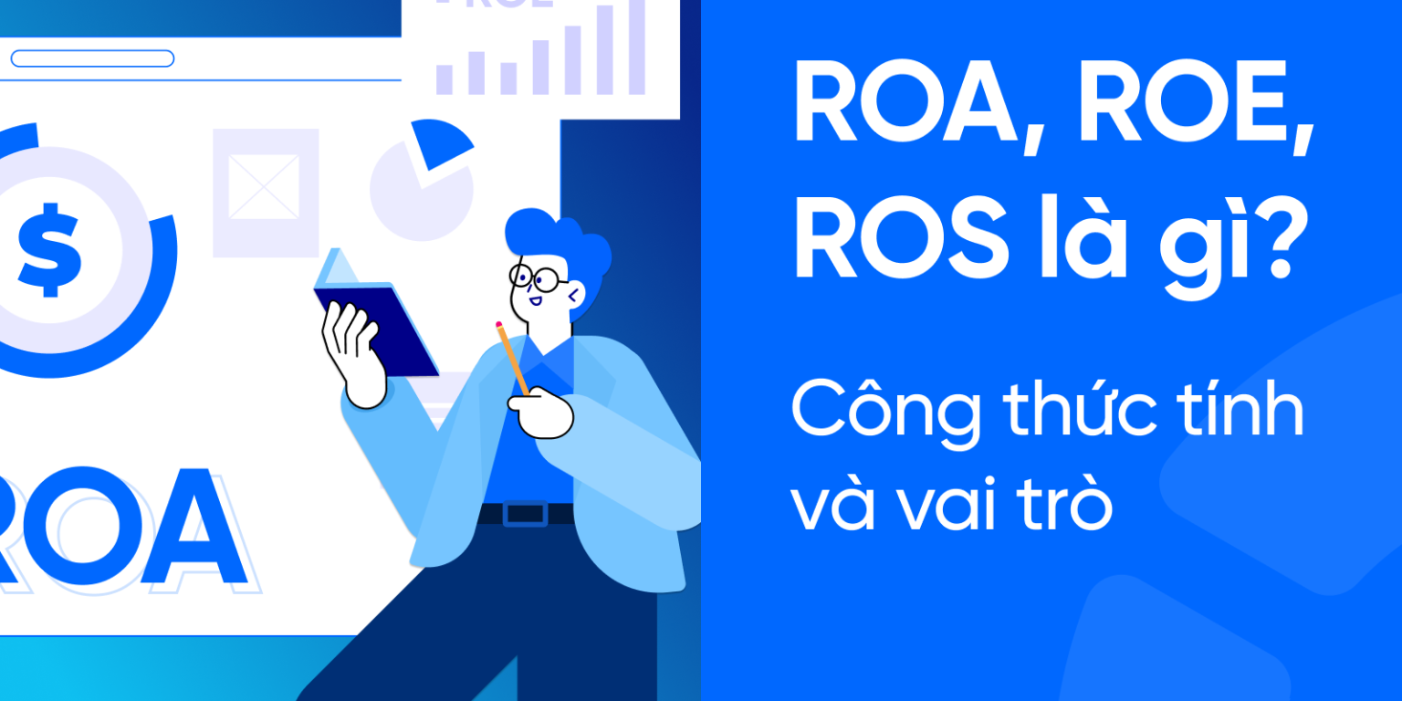 ROA, ROE, ROS là gì? Giải thích đơn giản kèm công thức và ý nghĩa!